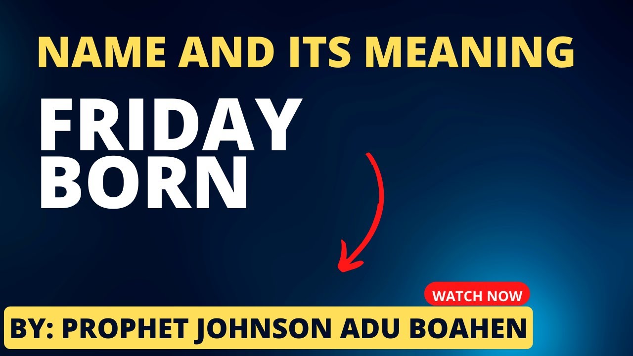 friday Born's like food too much......NAME'S AND IT SIDE EFFECT... Prophet Johnson Adu Boahen...