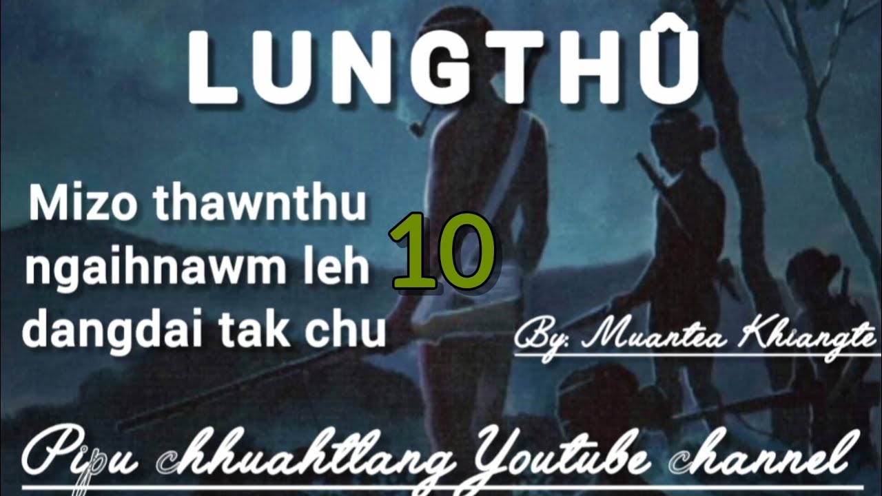 LUNGTHÛ || Bung 10-na || By: Muantea Khiangte 