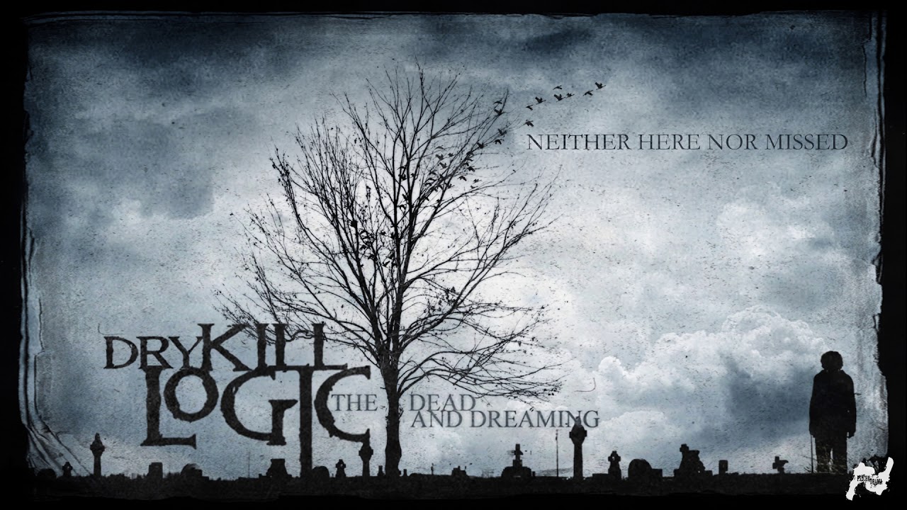 Dry Kill Logic -  Neither Here Nor Missed (Official Audio)