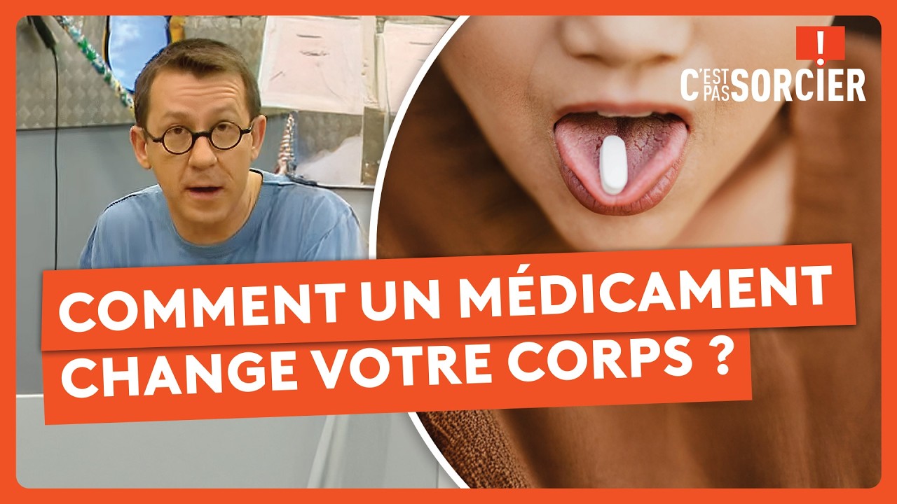 Comment un médicament change votre corps ? - C'est pas sorcier