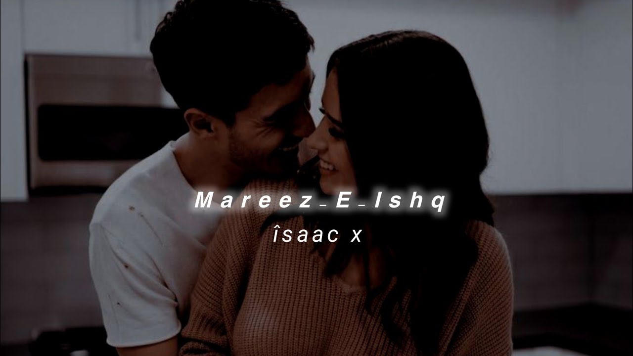 Mareez-E-Ishq (Slowed+Reverb) Arijit Singh | &icirc;saac x
