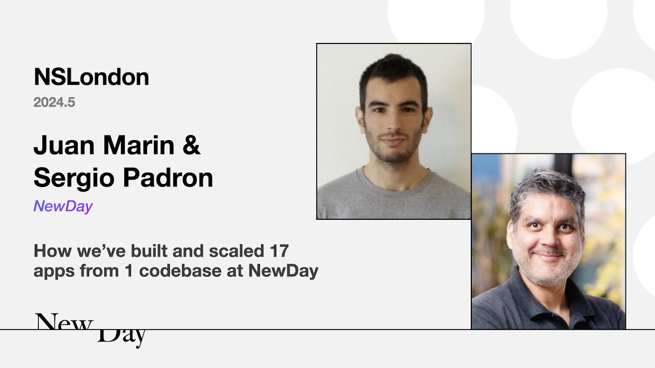 How we’ve built and scaled 17 apps from 1 codebase – Juan Marin & Sergio Padron (NSLondon 2024.5)