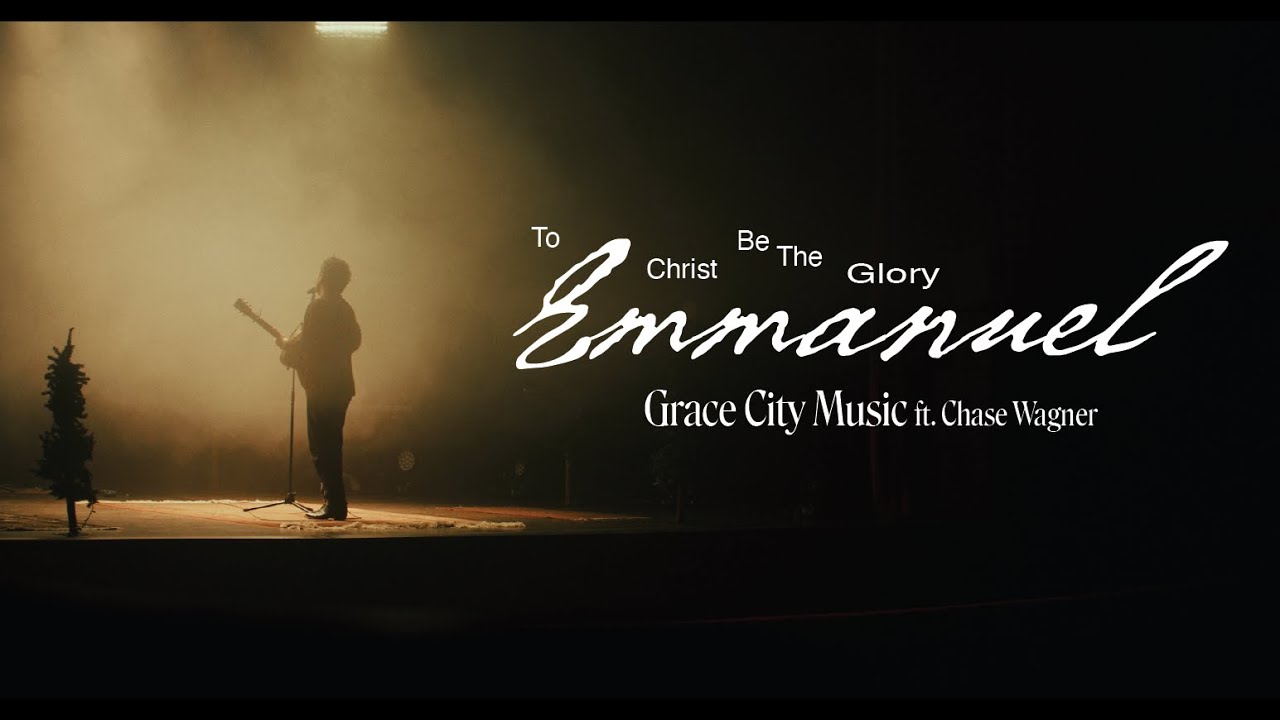 Grace City Music - To Christ be the Glory (Emmanuel) feat. Chase Wagner (Official Music Video)