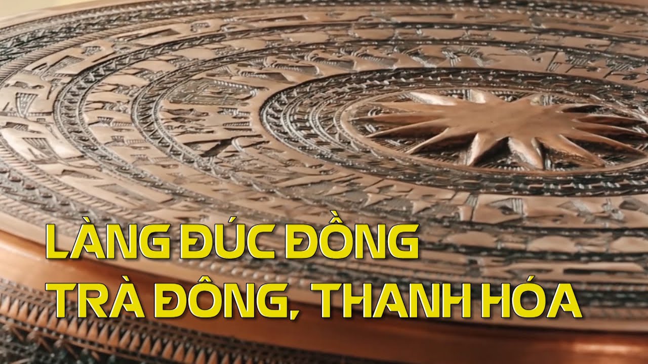 NGHỀ ĐÚC ĐỒNG LÀNG TRÀ ĐÔNG, THANH HÓA| VTV4