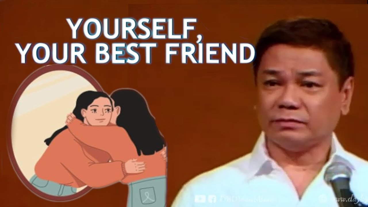 SARILI ANG MATALIK NA KAIBIGAN - YOURSELF, YOUR BEST FRIEND