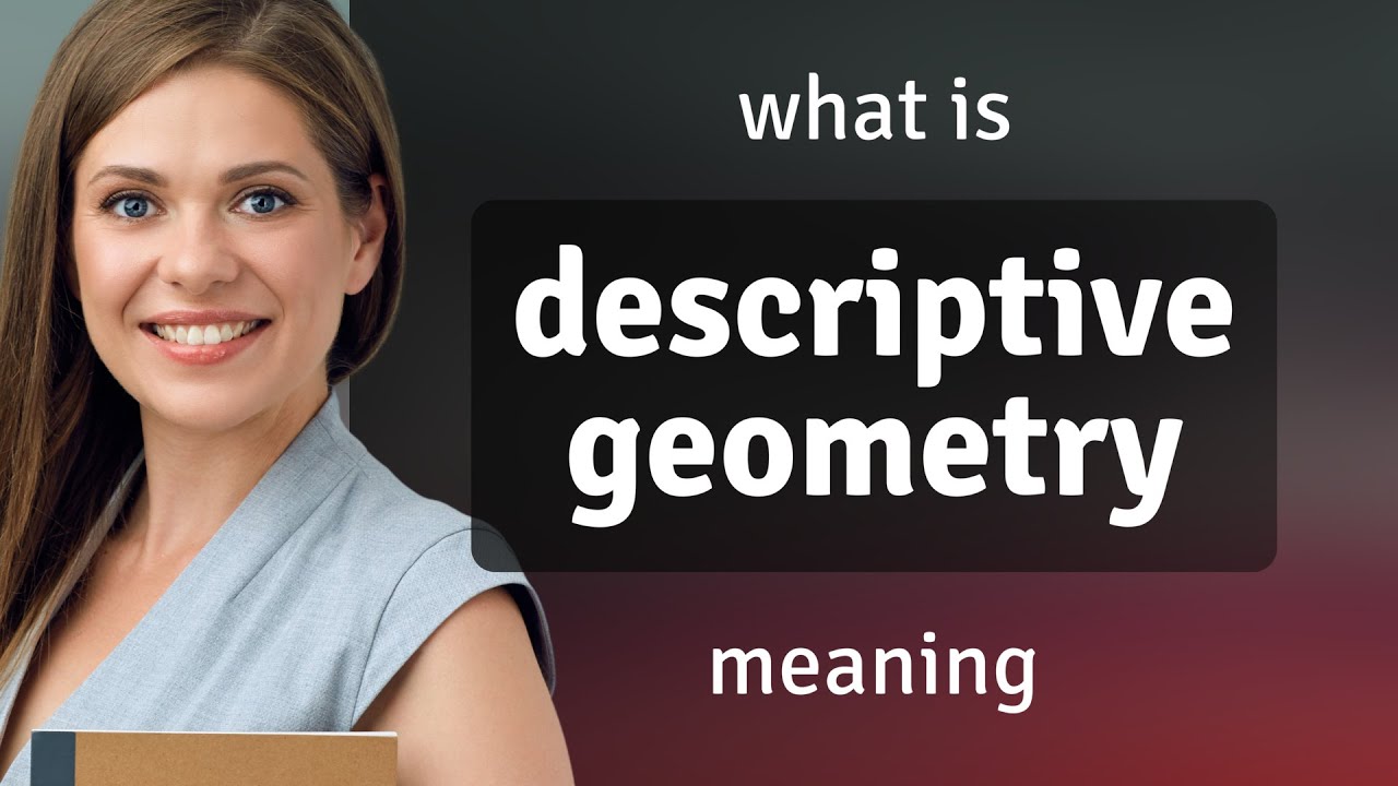 Descriptive geometry &bull; DESCRIPTIVE GEOMETRY meaning