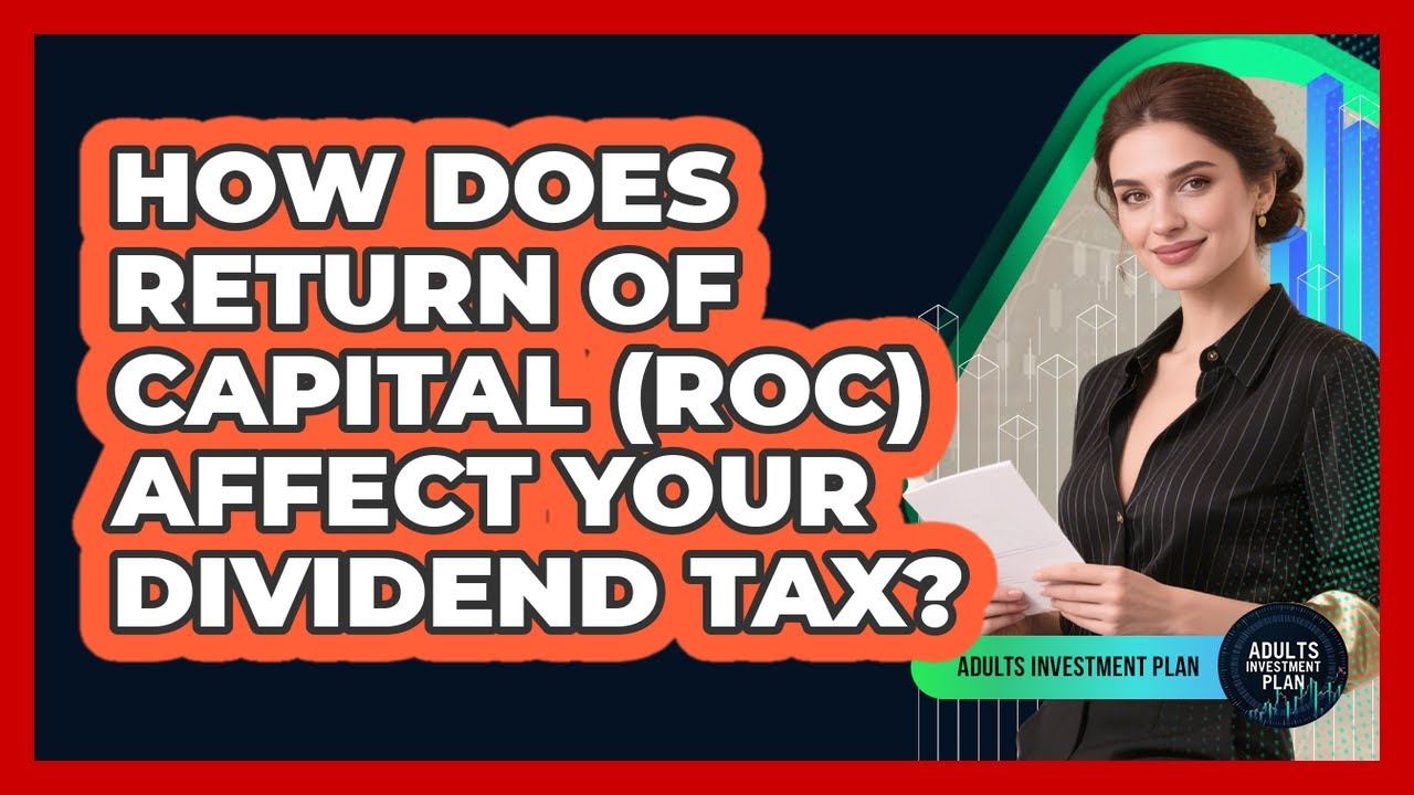 How Does Return Of Capital (ROC) Affect Your Dividend Tax? - Adults Investment Plan
