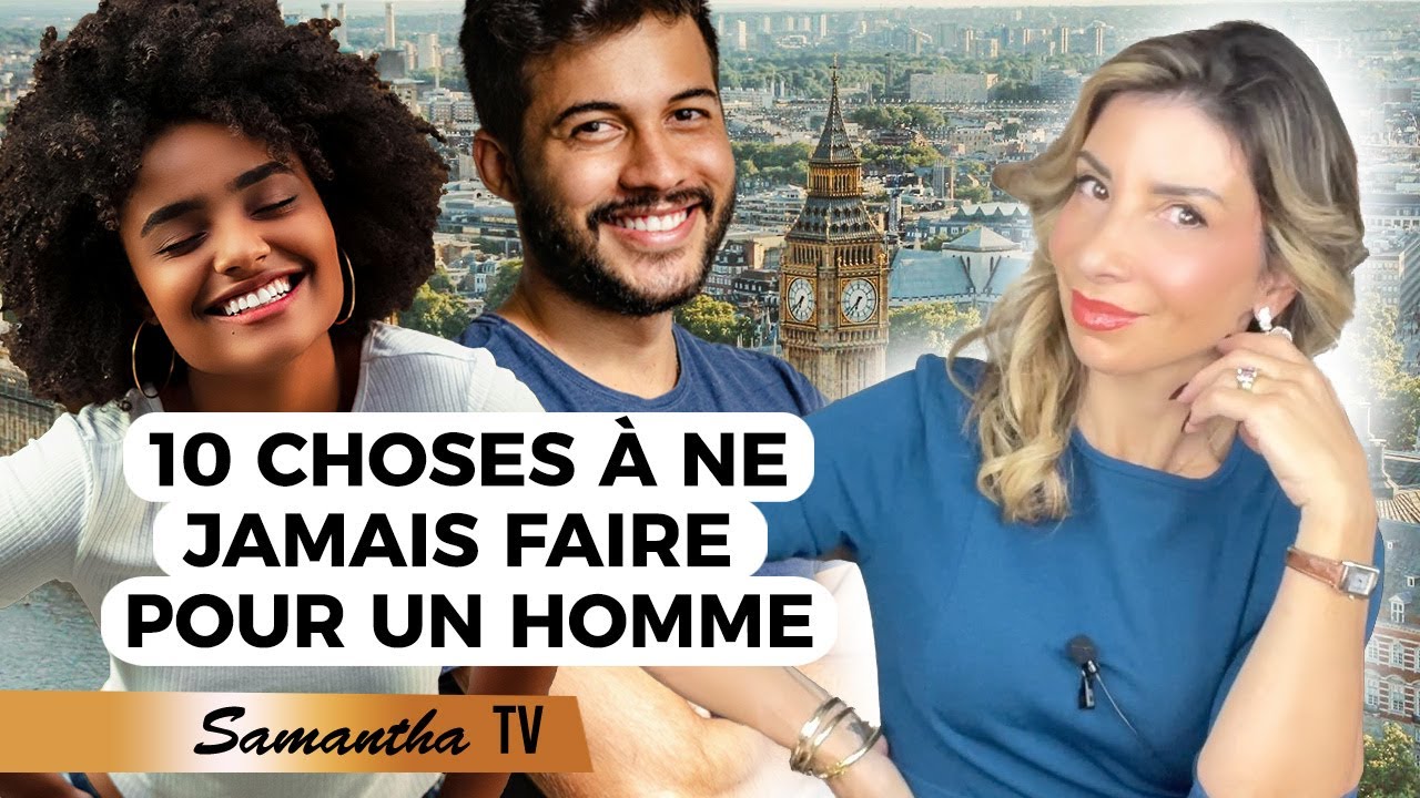10 Choses qu'une femme ne devrait jamais faire pour un homme - Samantha Porpiglia Love-coach