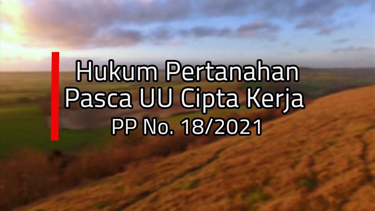 Indonesia Law Firm -  Webinar Hukum Pertanahan Pasca UU Cipta Kerja | PP No 18/2021