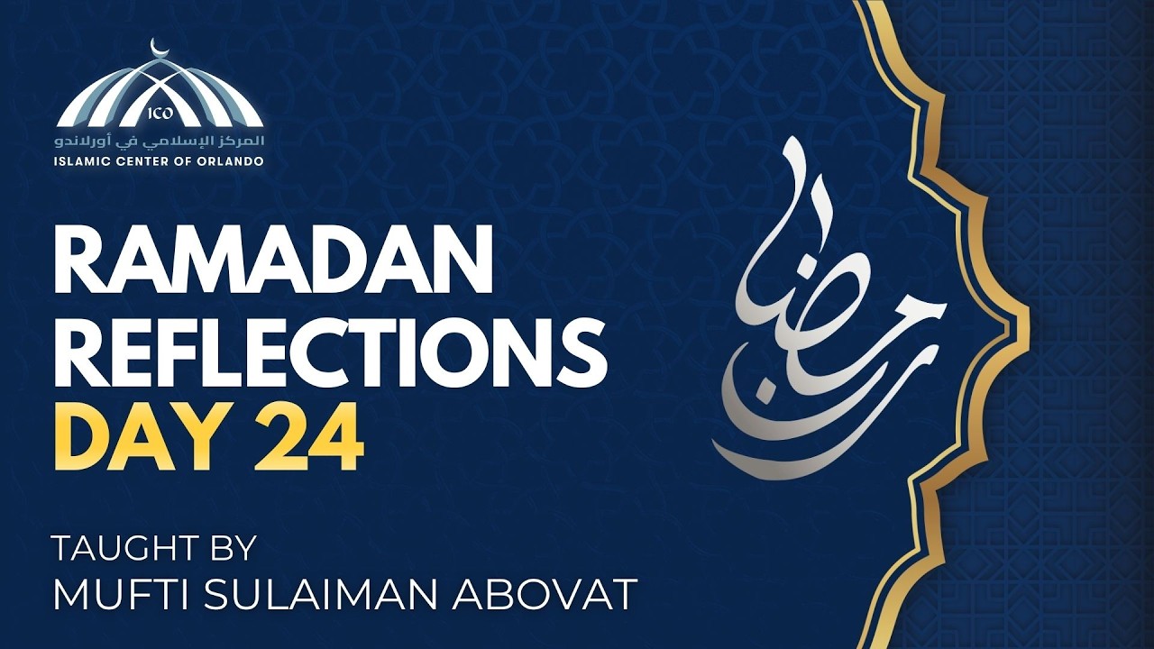 Ramadan Reflections: Day 24 — Mufti Sulaiman Abovat