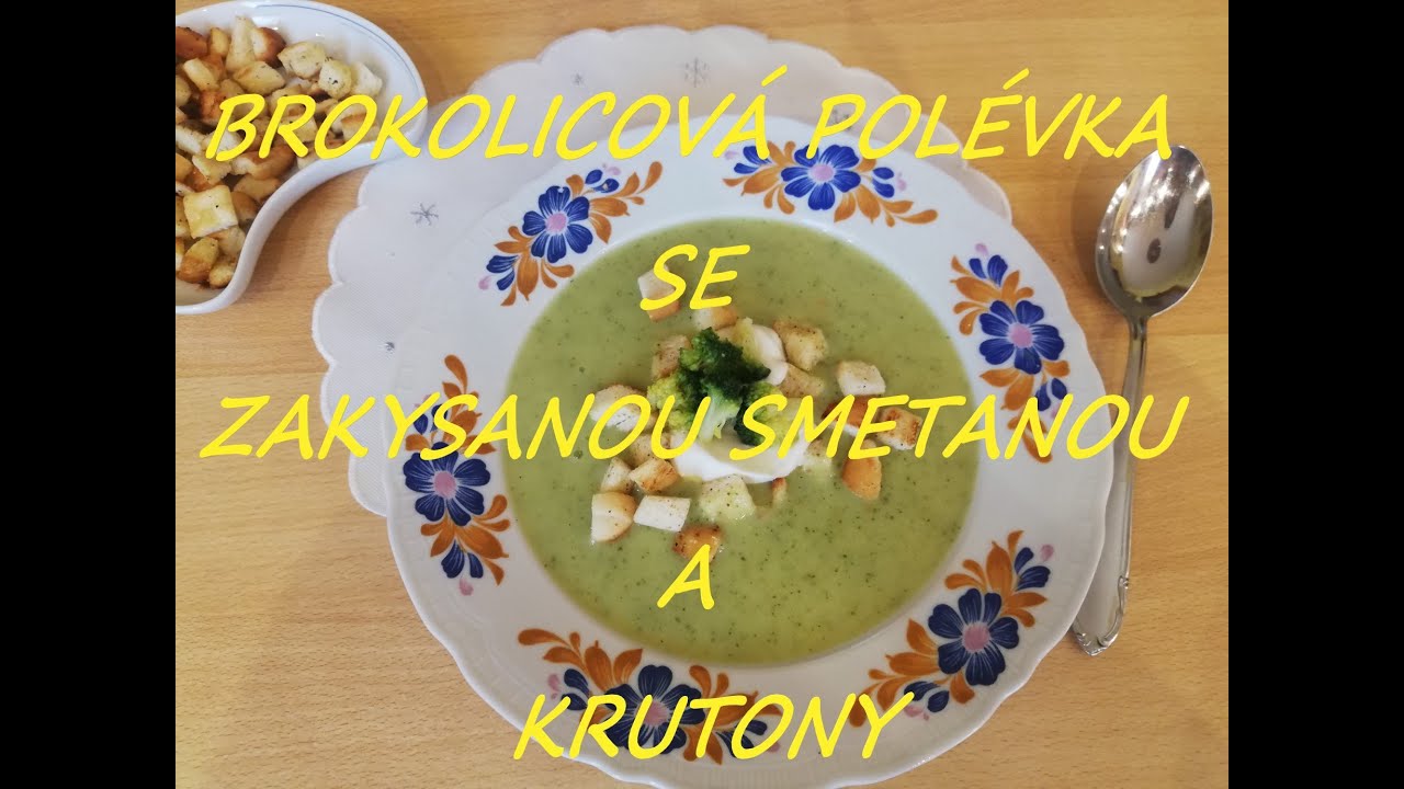 BROKOLICOVÁ POLÉVKA SE ZAKYSANOU SMETANOU A KRUTONY