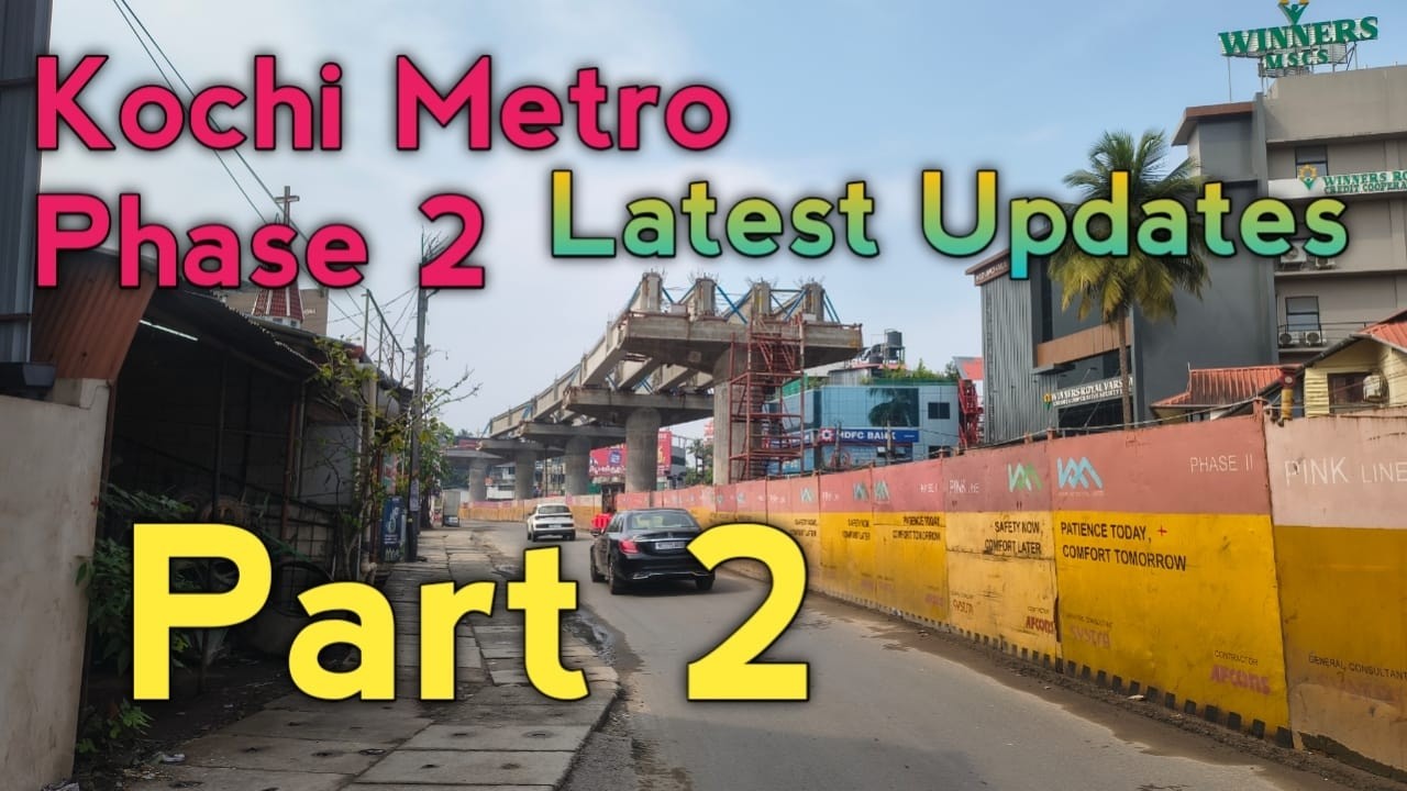 Kochi Metro Phase 2 Latest Updates Part 2