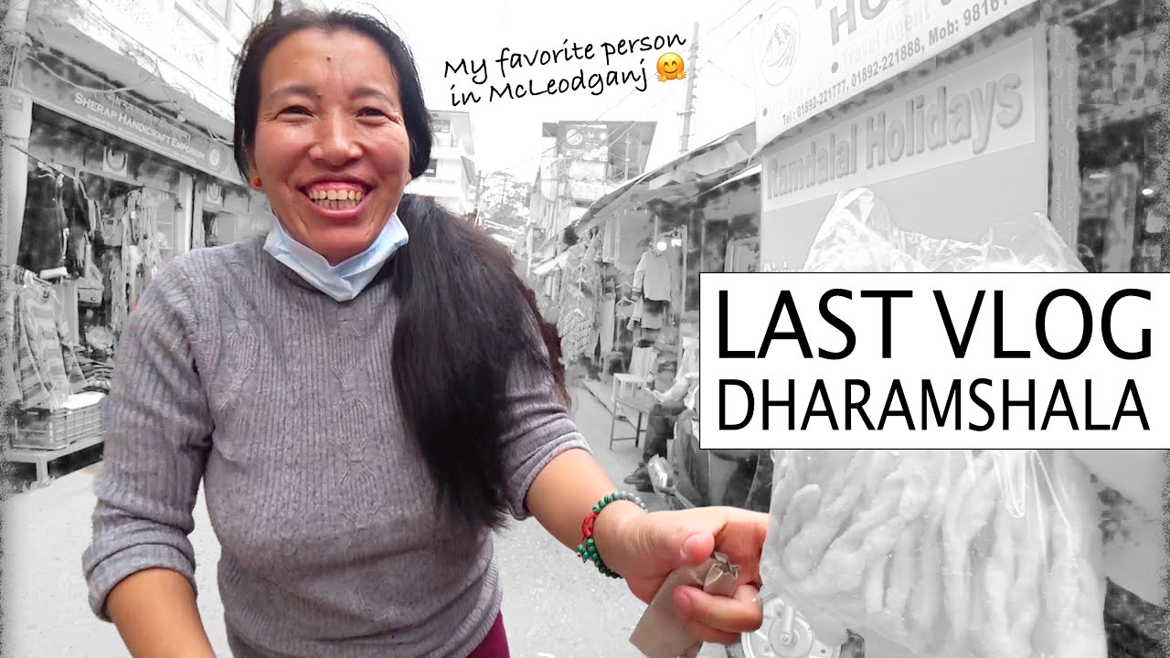 How she became my favorite Tibetan 🤗 in McLeodganj Dharamshala | LAST VLOG