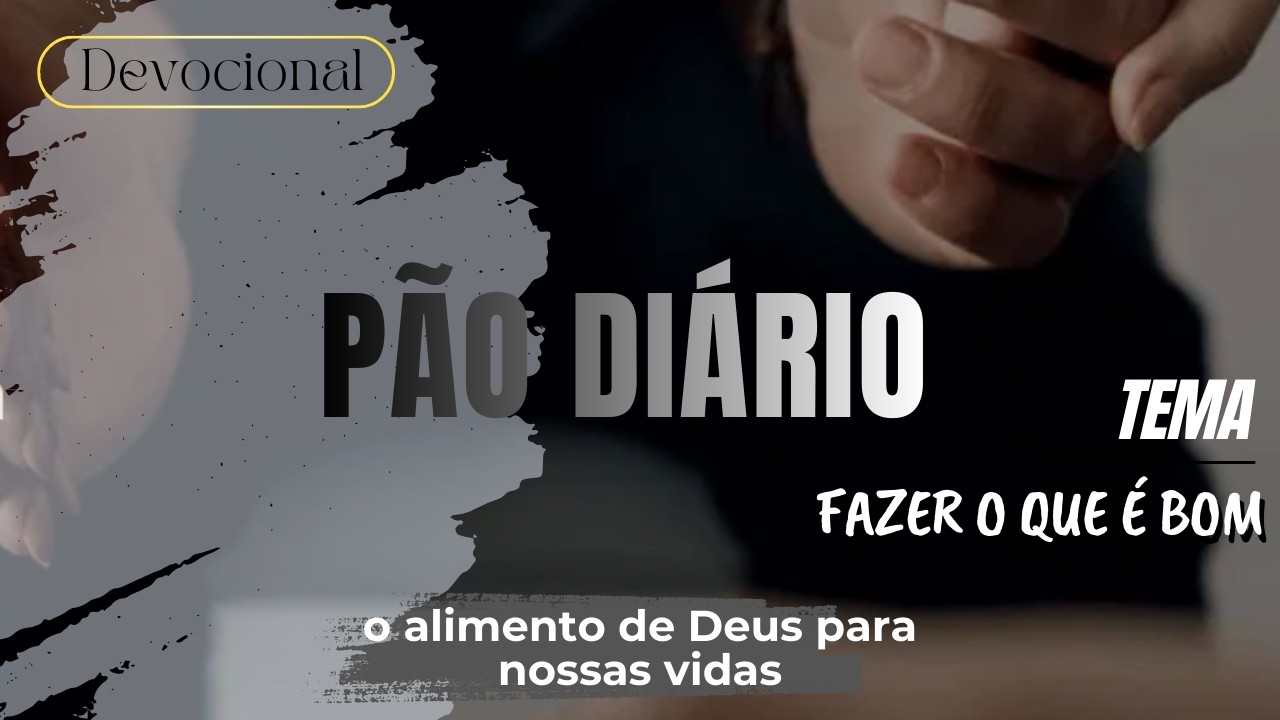 PÃO DIÁRIO 06 DE MARÇO DE 2026 | FAZER O QUE É BOM #motivationalvideos #devotional