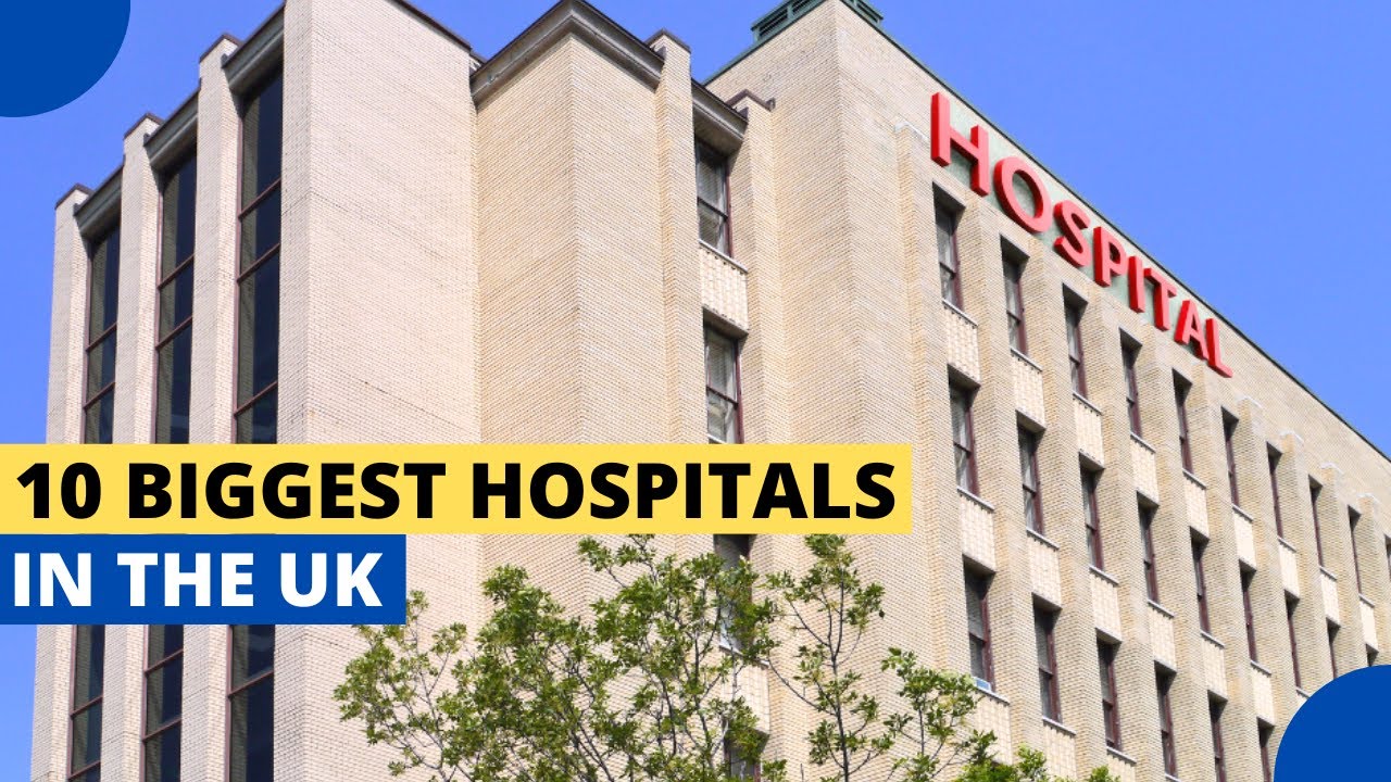 10 Biggest Hospitals In the UK