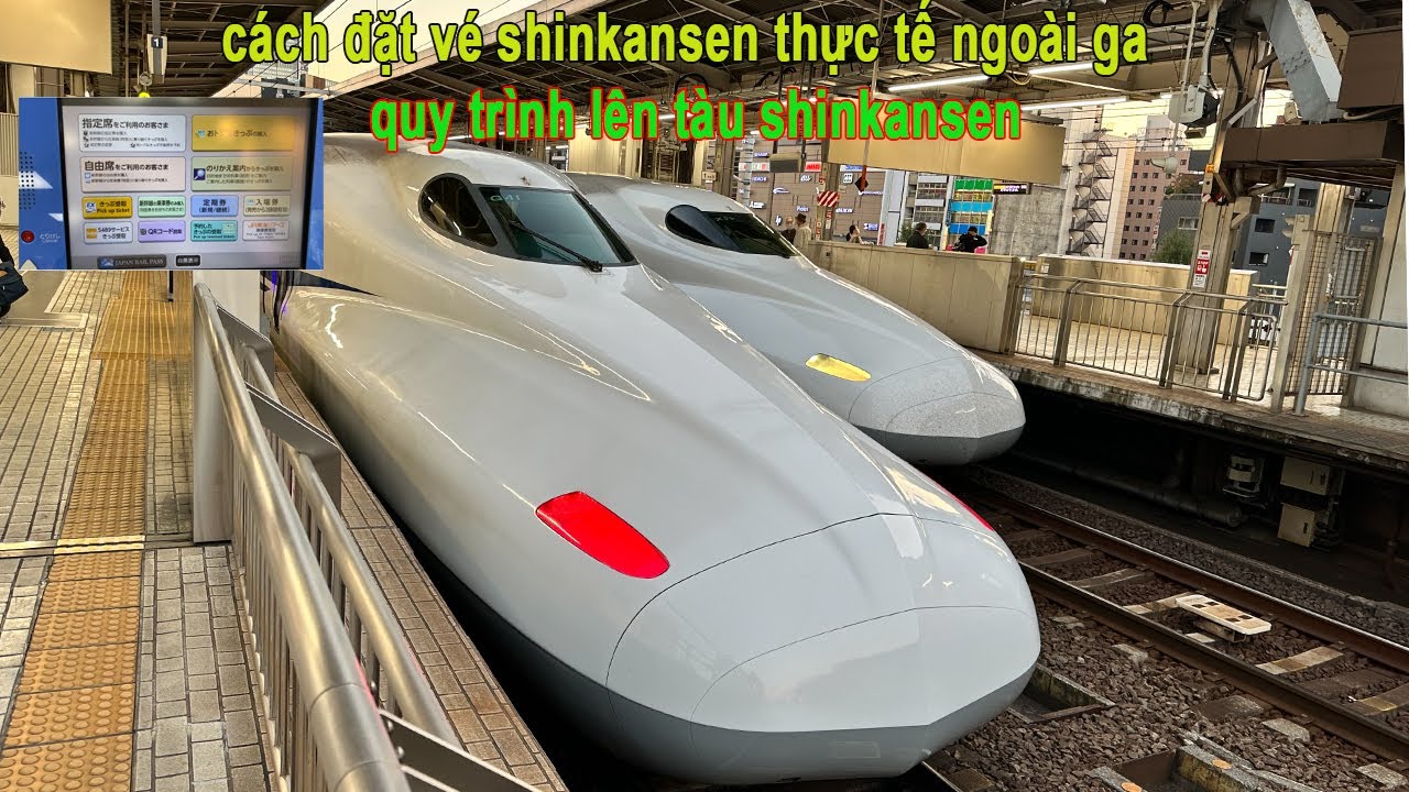 Cách đi , Mua Vé Tàu Shinkansen Chi tiết và Đơn Giản- các lưu ý khi đi tàu