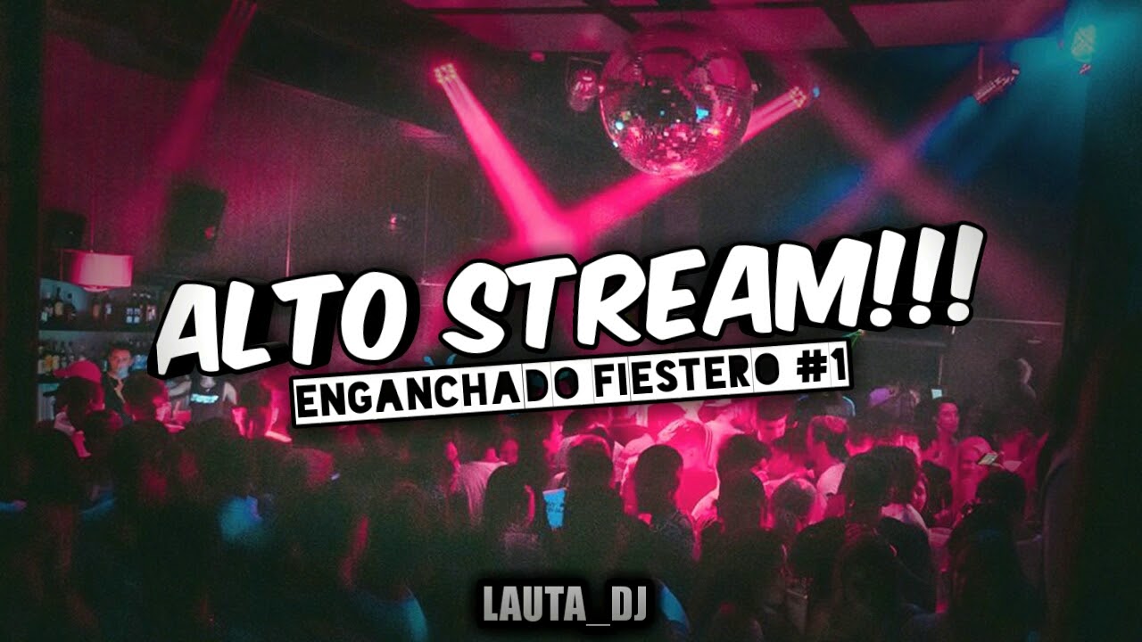 🔥ALTO STREAM #1🔥💣 ENGANCHADO FIESTERO💣 ❌LAUTA_DJ❌
