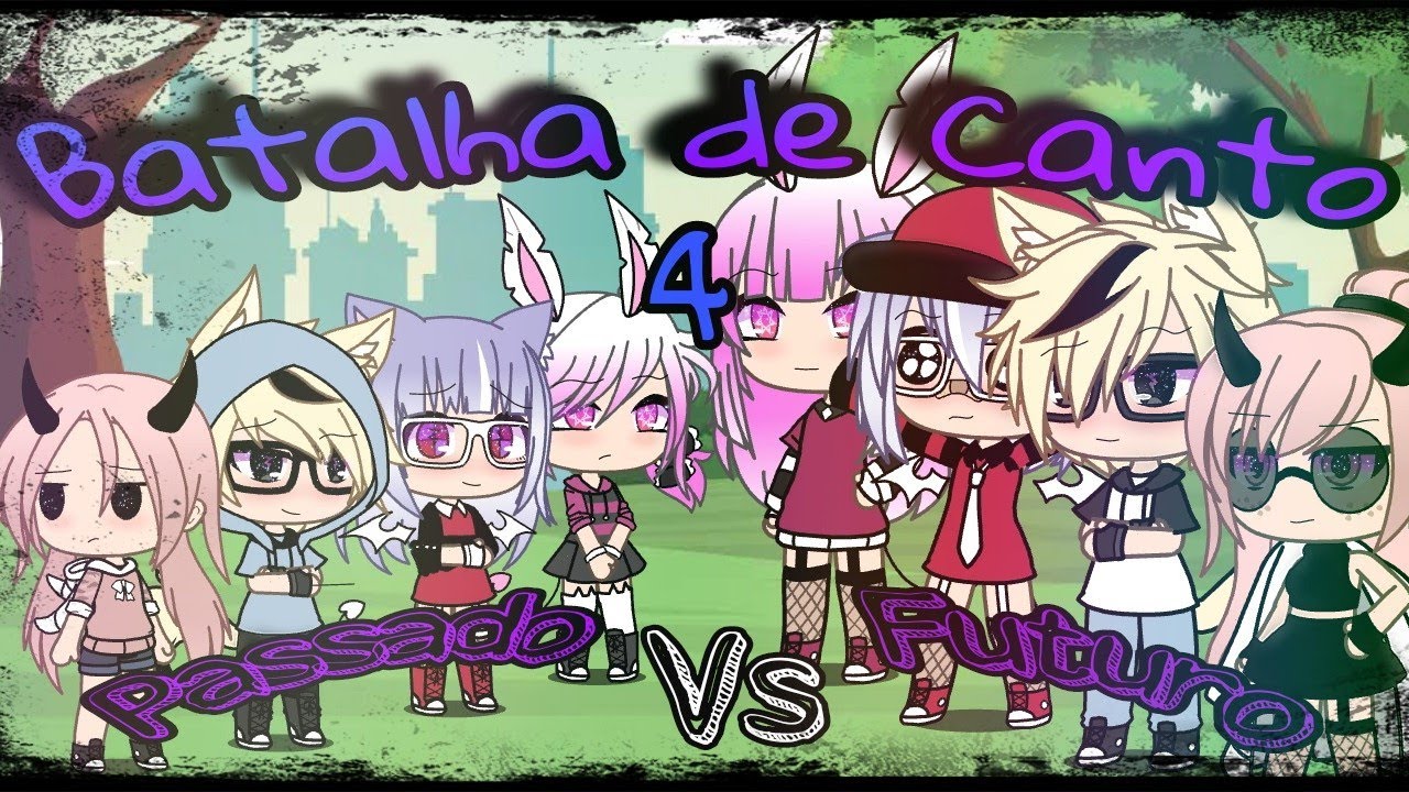 °•Batalha De Canto 4•° ||Passado vs Futuro|| GL