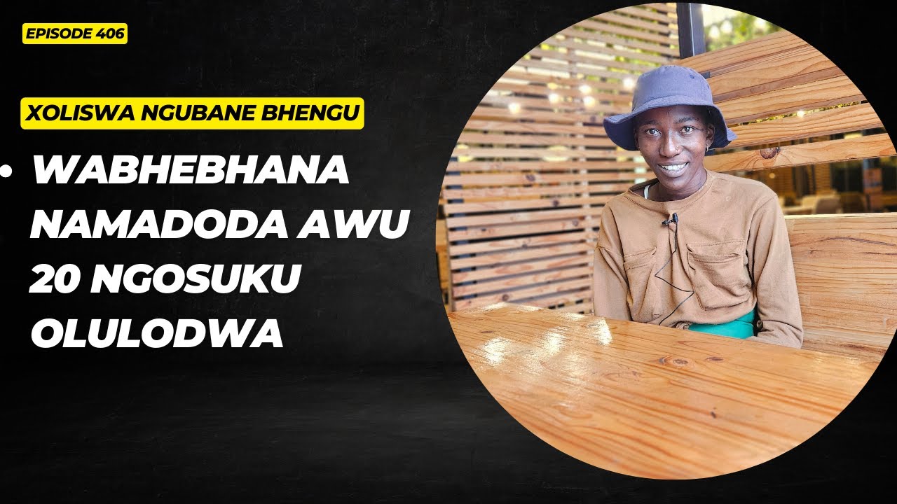 EPISODE 406 WALALA NAMADODA AWU 20 NGOSUKU OLULODWA EKUQWAYIZENI NGENXA YEZIDAKAMIZWA