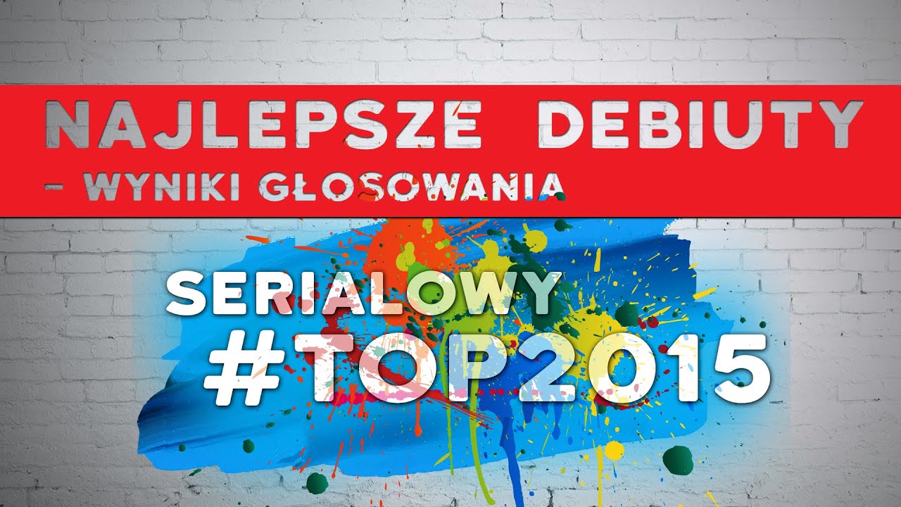 Najlepsze serialowe debiuty 2015 - Serialowy #TOP2015 | WYNIKI GŁOSOWANIA