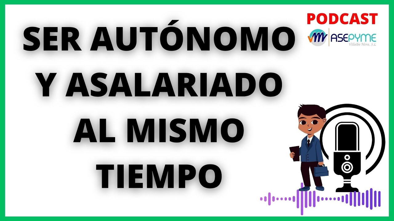 💥SER AUTÓNOMO Y ASALARIADO AL MISMO TIEMPO