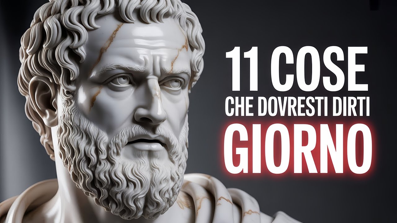 11 COSE che DEVI DIRE a TE STESSO OGNI GIORNO per CAMBIARE la TUA VITA - Filosofia Stoica