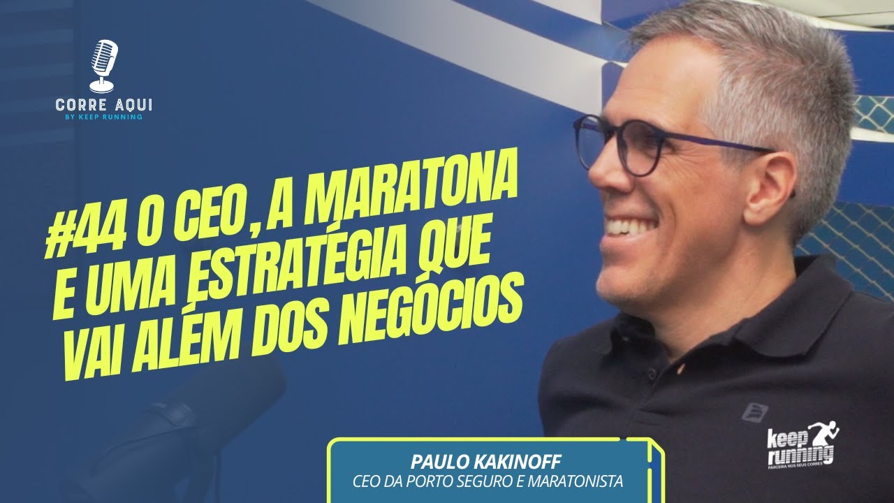 Corre Aqui Ep. 44 - Paulo Kakinoff, CEO Porto Seguro
