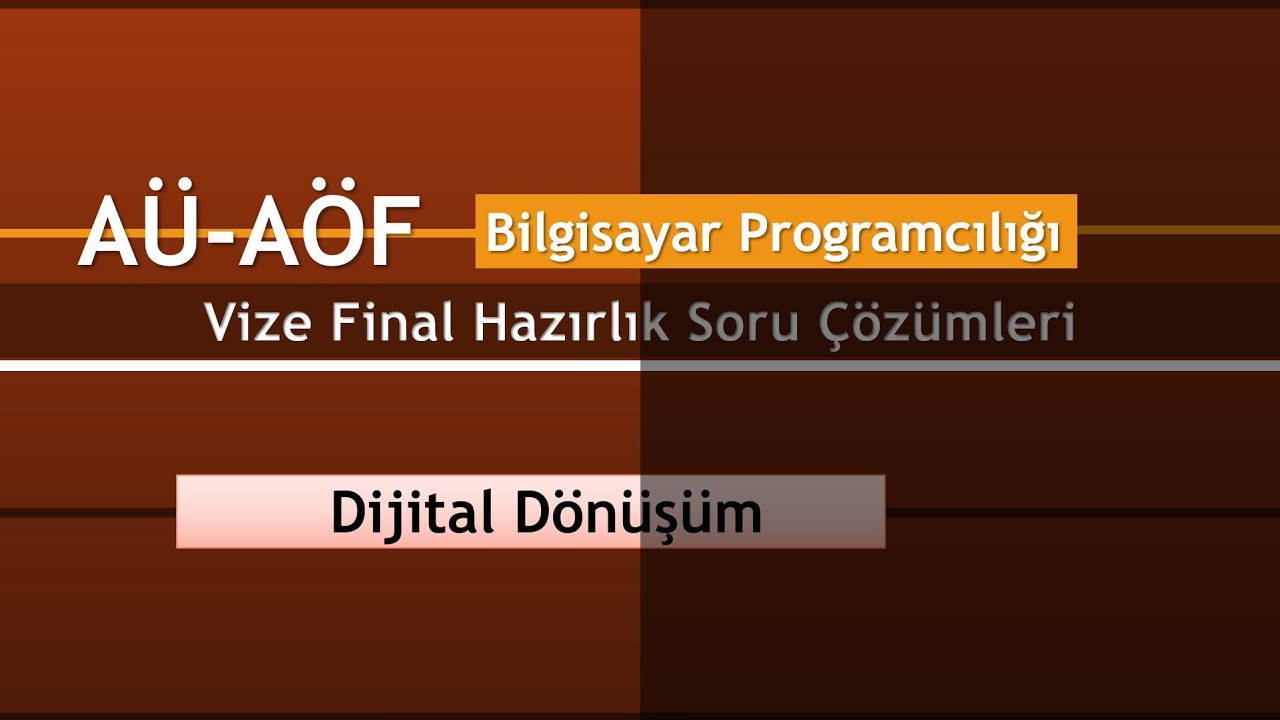 AÜ AÖF Bilgisayar Programcılığı Dijital Dönüşüm Final Hazırlık Soru Çözümleri 1