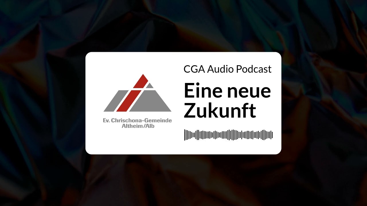 Eine neue Zukunft | CGA Audio Podcast