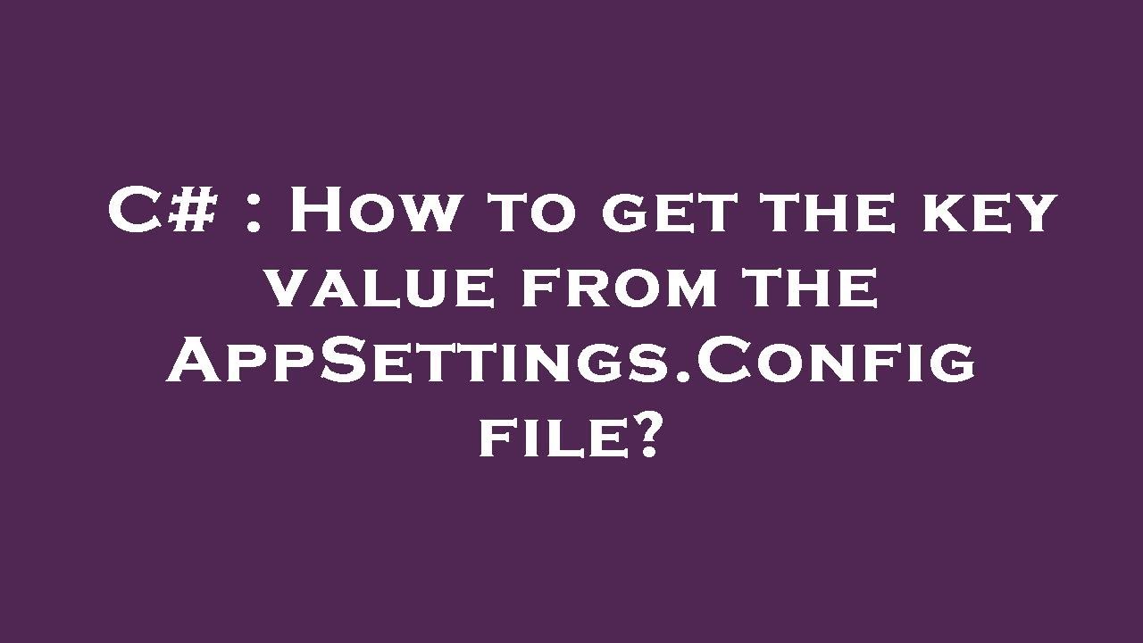 C# : How to get the key value from the AppSettings.Config file?