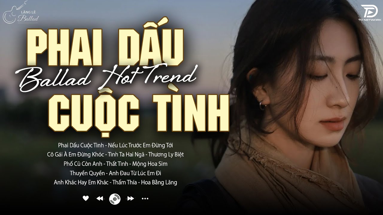 Phai Dấu Cuộc Tình, Anh Đau Từ Lúc Em Đi ♫ BXH Nhạc Ballad Buồn Tâm Trạng Xu Hướng 2025 Triệu View