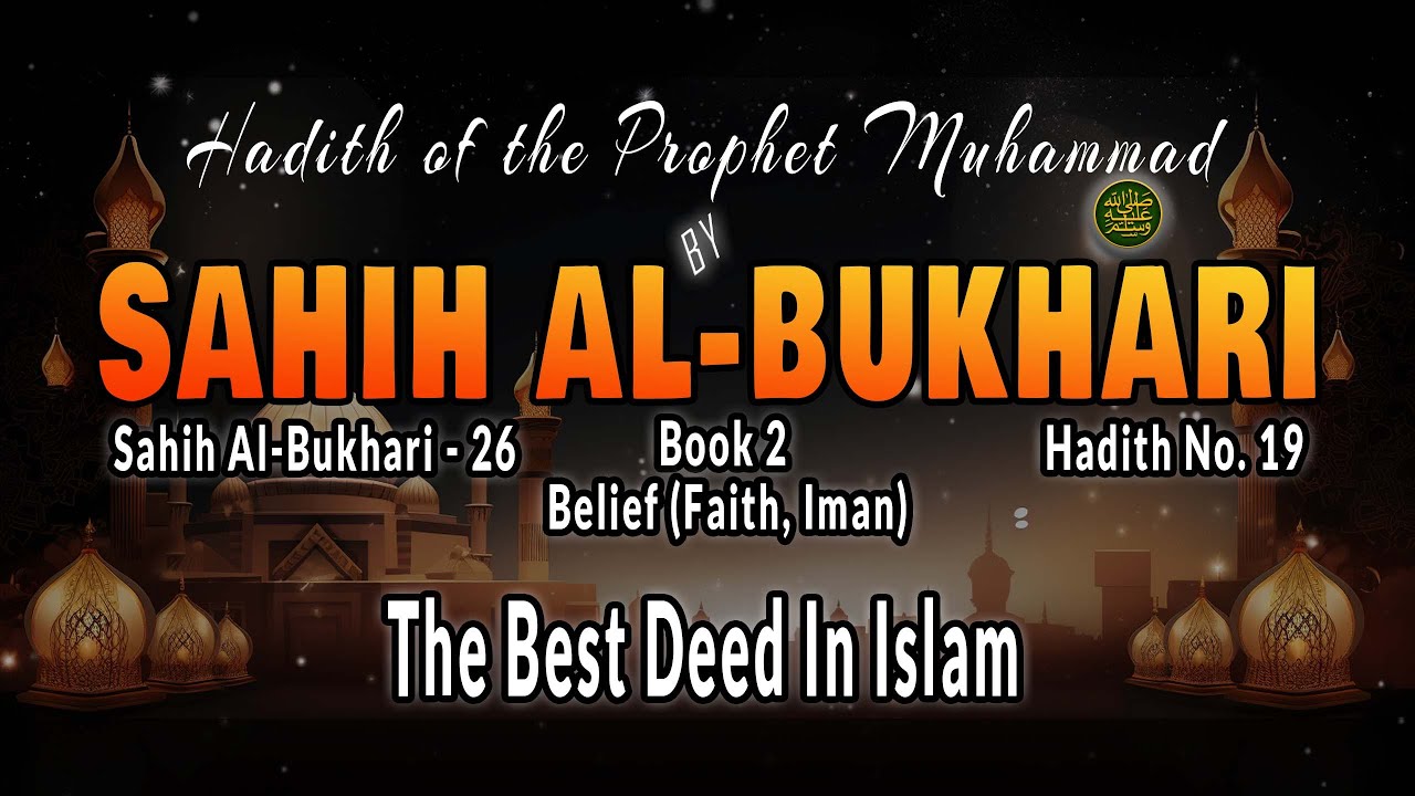 The Best Deed in Islam | Hadith No. 19 | Sahih al-Bukhari 26 | Book 2: Belief | Authentic Hadith