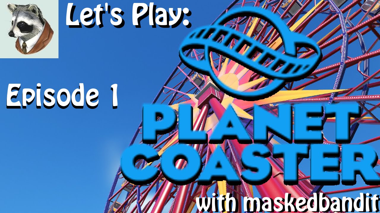 Let's Play: Planet Coaster-Episode 1  [Toilets!]