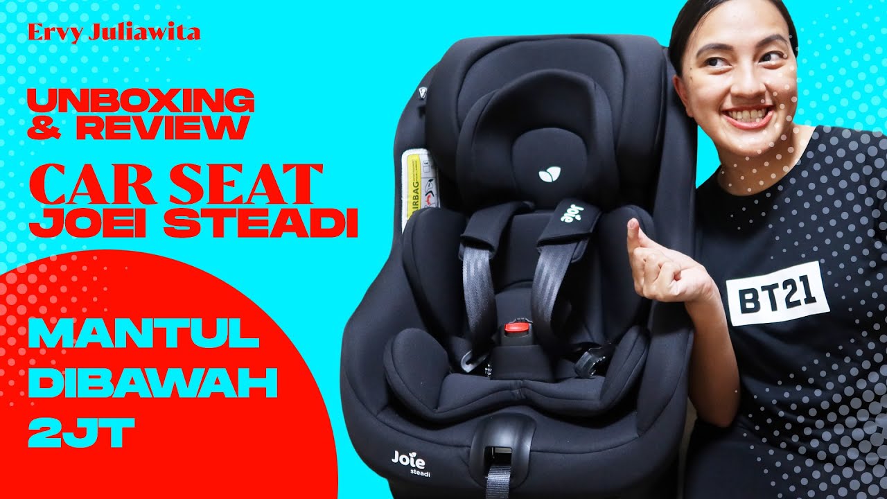 Unboxing & Review Car Seat Joie Steadi | Car Seat rekomen dibawah Rp 2.000.000