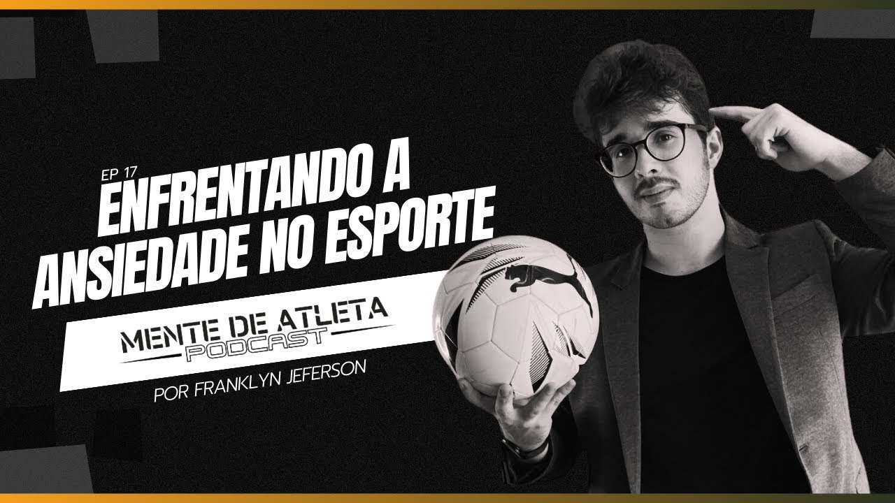 Como vencer a ANSIEDADE e Melhorar o Desempenho nas Competições? - Mente de Atleta Podcast [EP. 17]