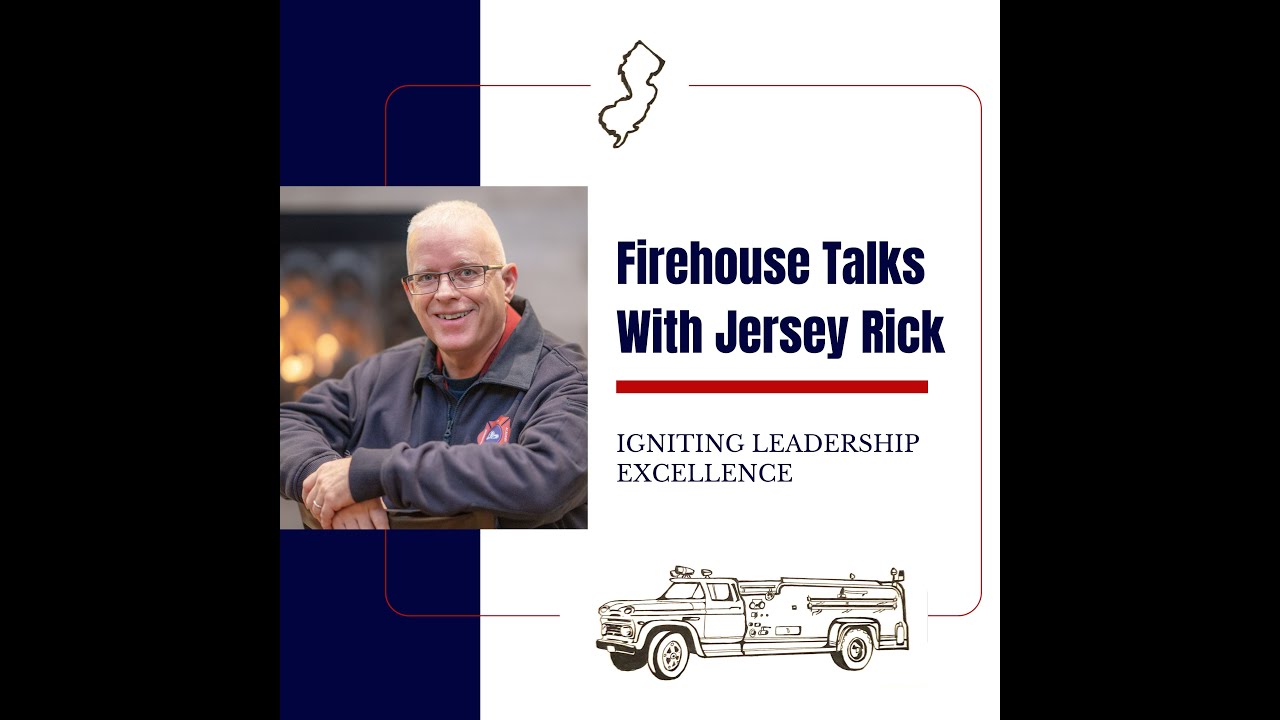 Firehouse Talks with Jersey Rick, Igniting Leadership Excellence, Ep 52, From the Badge to Business