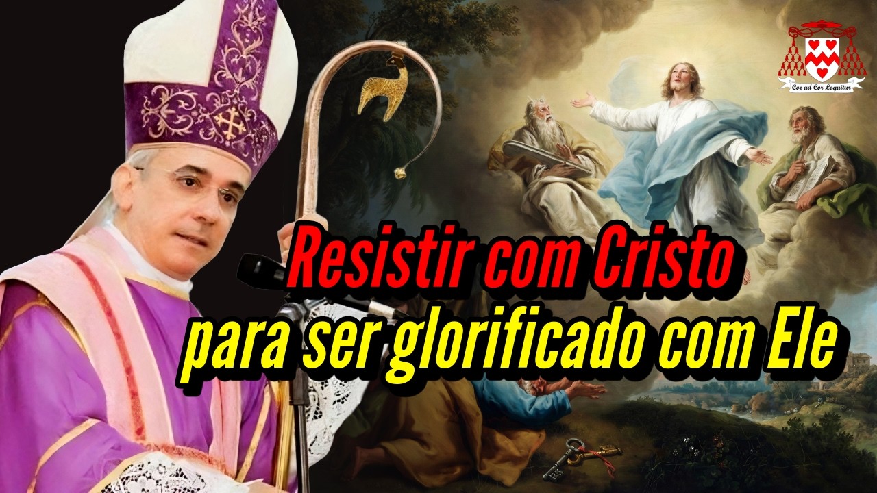 Lutar com Cristo para ser glorificado com Ele - Dom Henrique Soares (2º Domingo da Quaresma - ano A)
