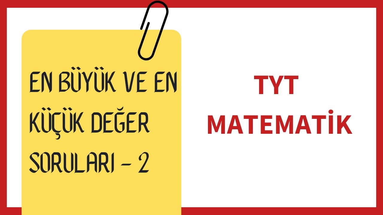 Matematik Temel Kavramlar | En Büyük ve En Küçük Değer Bulma Soruları - 2