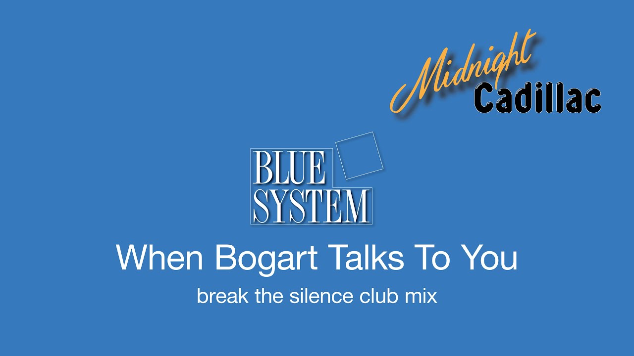 BLUE SYSTEM When Bogart Talks To You (Break The Silence Club Mix)