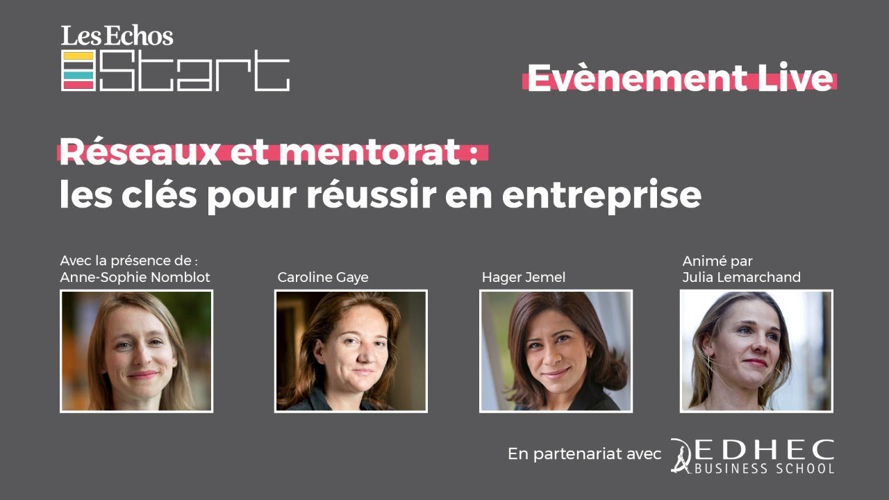 Live Les Echos START : Réseaux & Mentorats, les clés pour réussir en entreprise