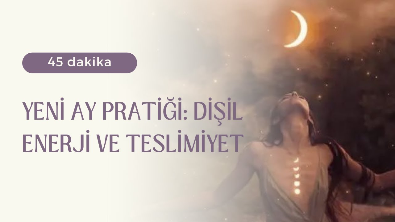 Yeni Ay Pratiği: Dişil Enerji ve Teslimiyet