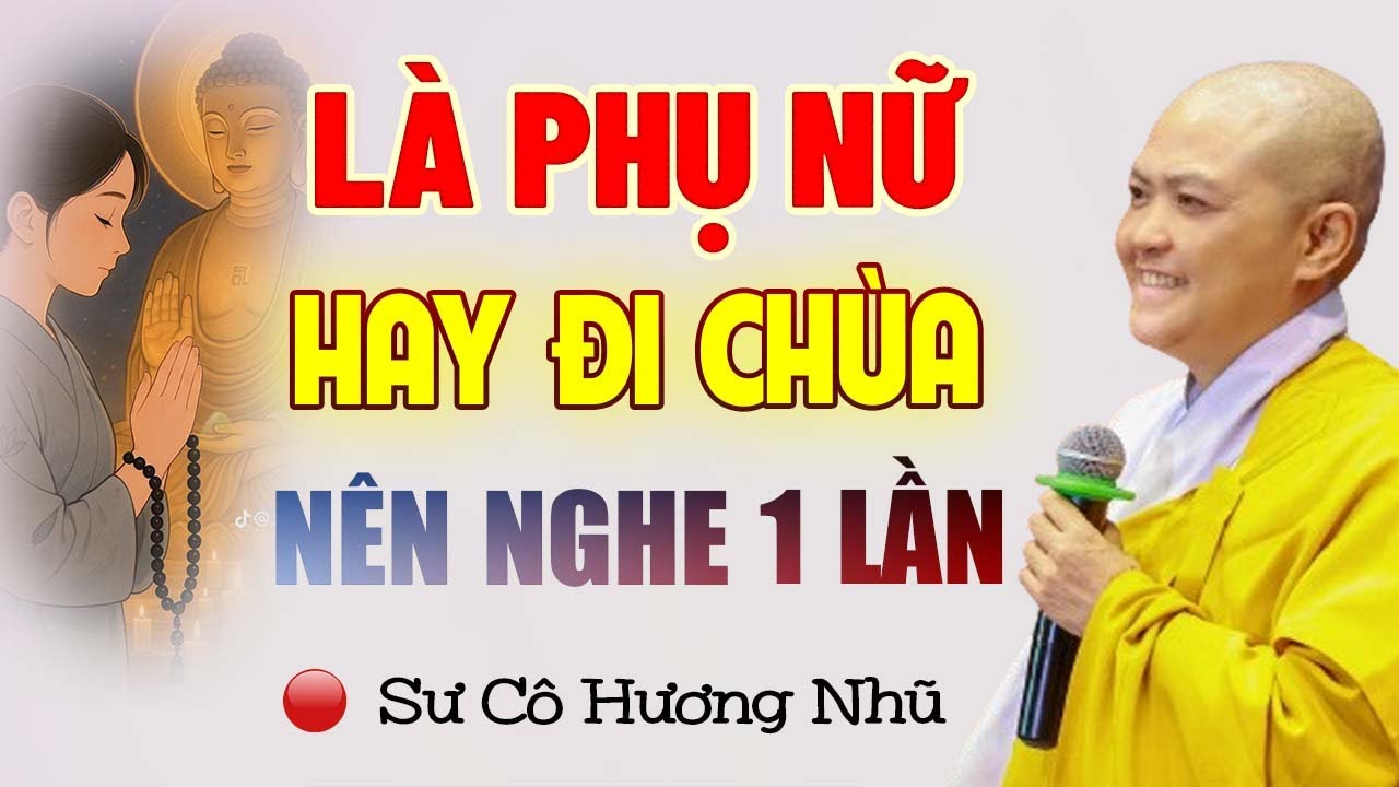 Là Phụ Nữ HAY ĐI CHÙA Nên Nghe 1 Lần Để Tích Đức Cho Con Cái - Sư Cô Hương Nhũ