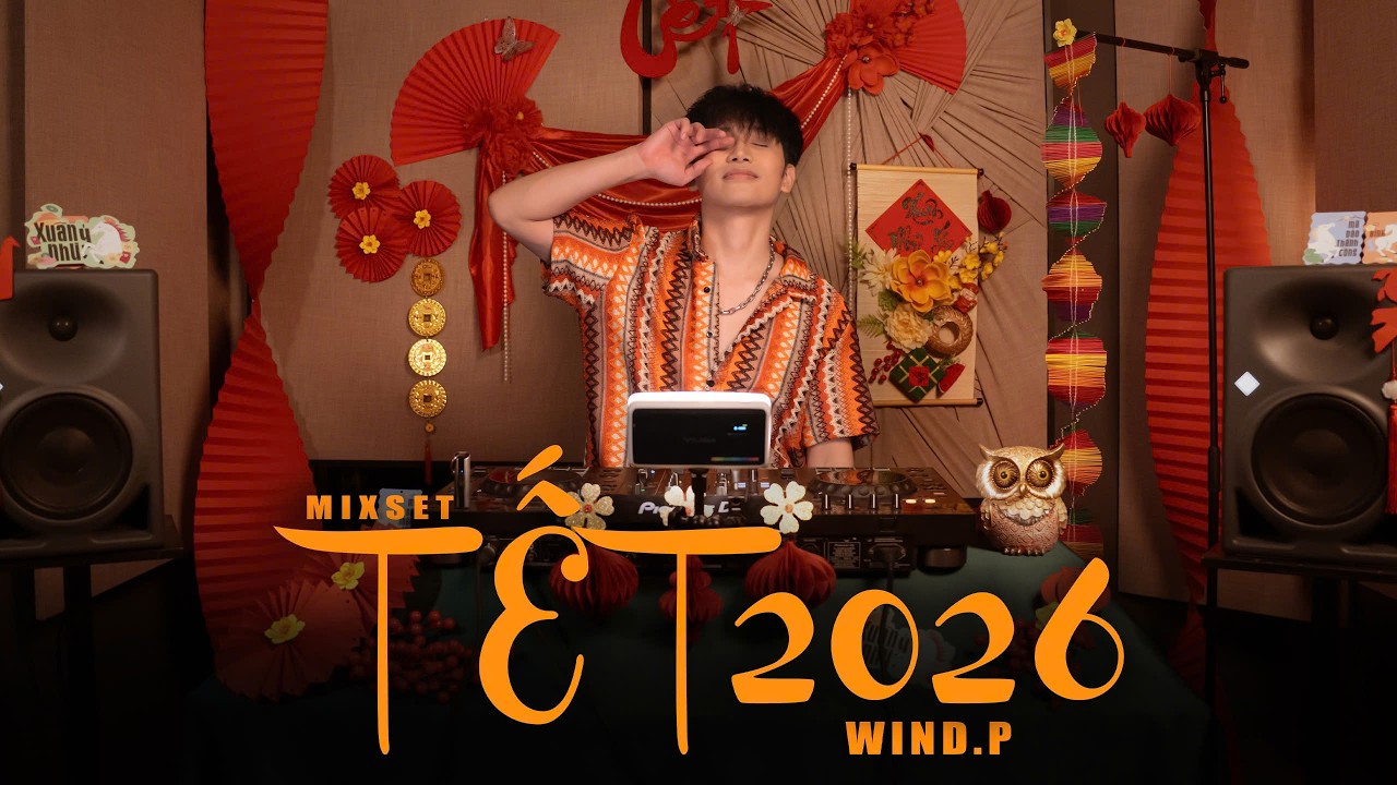 MIXSET | TẾT 2026 | WIND.P | NHẠC TRẺ VIETMIX HOUSELAK VINAHOUSE HOTTREND TIKTOK | NHẠC DỌN NHÀ XUÂN