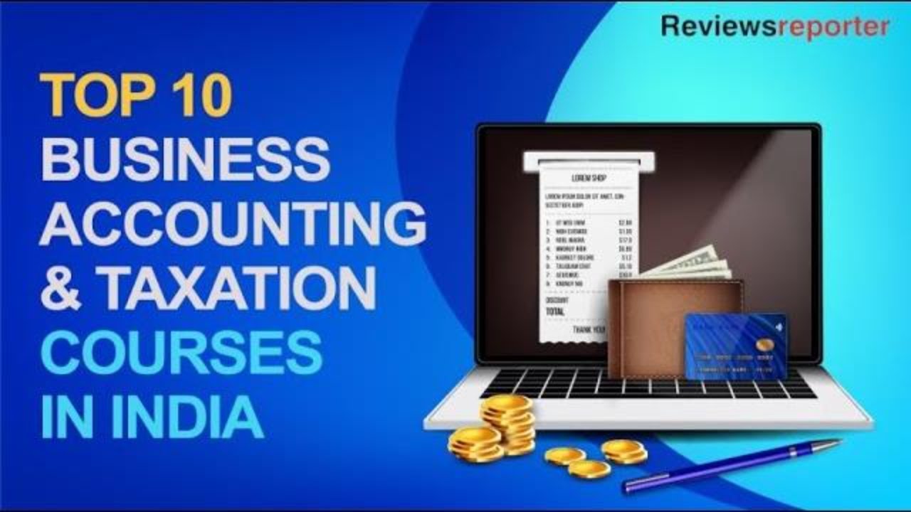 A Guide to Select the Top 10 Business Accounting and Taxation Courses in India | ReviewsReporter