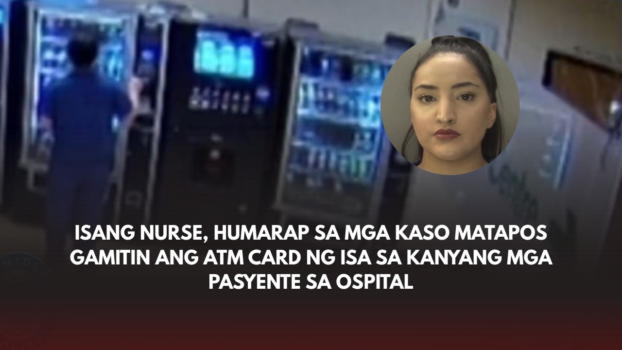 Nurse, humarap sa mga kaso matapos gamitin ang atm card ng isa sa kanyang mga pasyente sa ospital