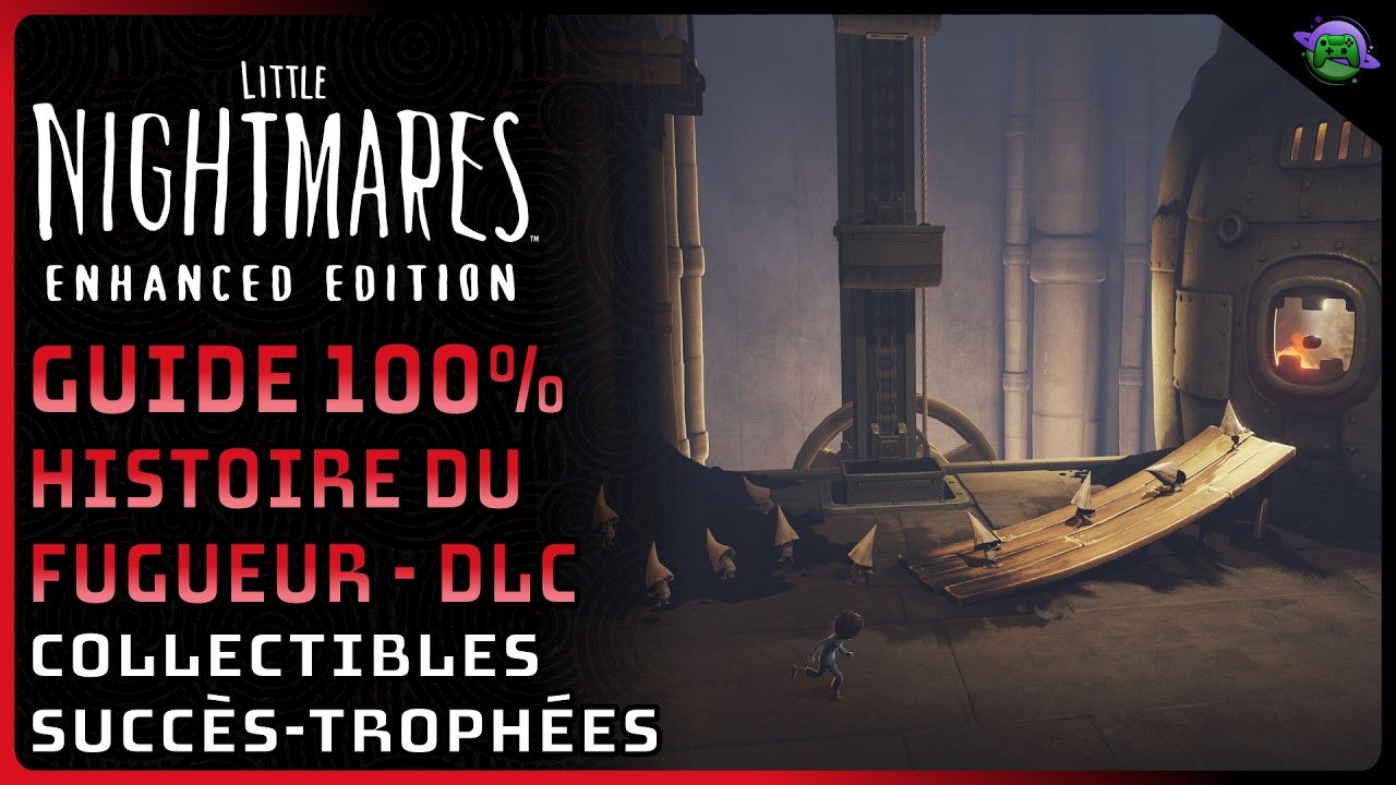 LITTLE NIGHTMARES 1 - GUIDE 100% DLC - L'HISTOIRE du FUGUEUR - COLLECTIBLES - SUCC&Egrave;S/TROPH&Eacute;ES
