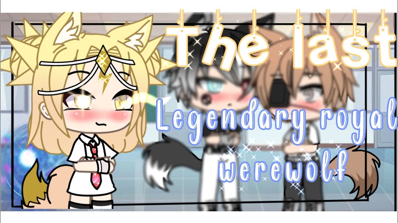 ||The Last Legendary Royal werewolf||GLMM||{•~Itz Mőön Ĺight Éclipse Plaýzz•~}