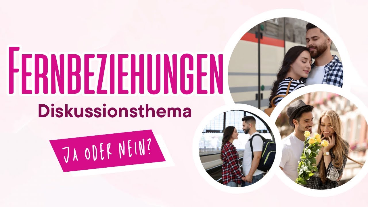 Können Fernbeziehungen funktionieren? | Deutsch B2 Sprechen Teil 2: Diskussion üben