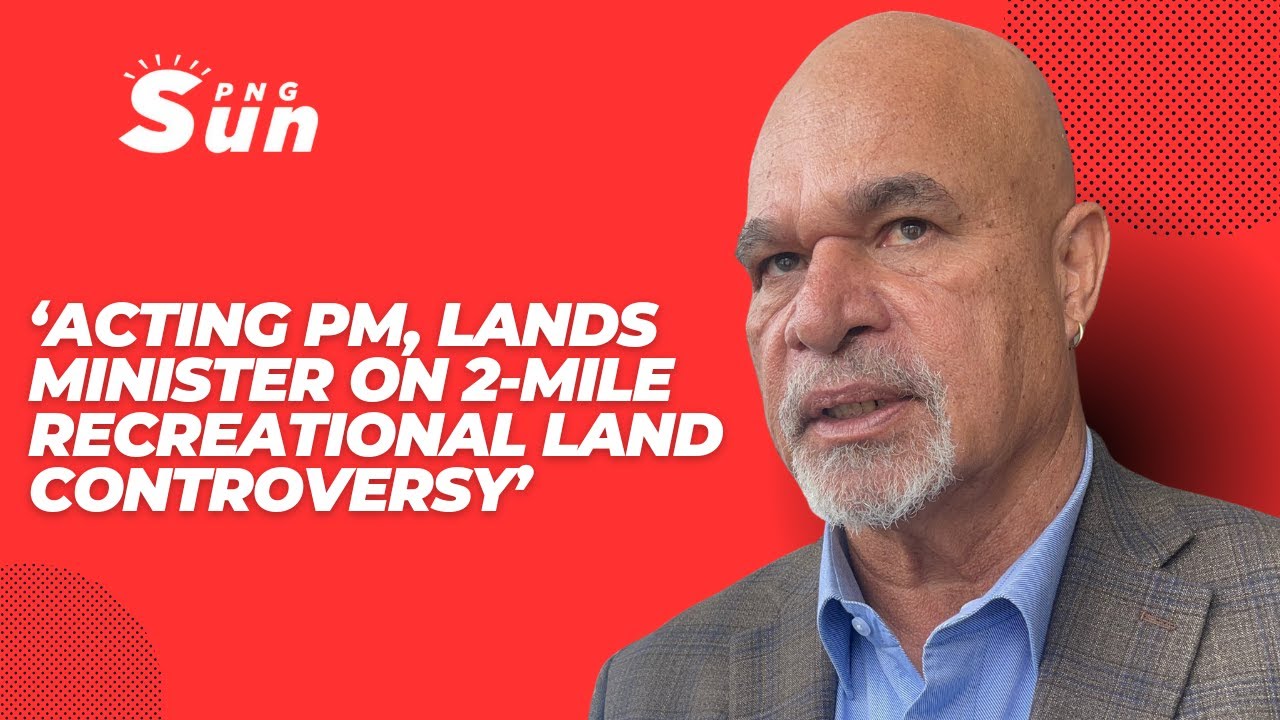 Lands Minister John Rosso on 2-Mile Recreational Land controversy@pngsun8958