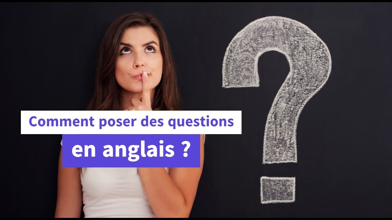 Comment poser des questions en anglais ?